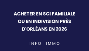 acheter-en-sci-familiale-ou-en-indivision-pres-dorleans-en-2026