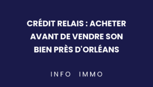 credit-relais-acheter-avant-de-vendre-son-bien-pres-dorleans