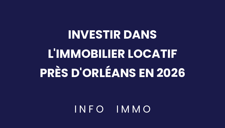 investir-dans-limmobilier-locatif-pres-dorleans-en-2026