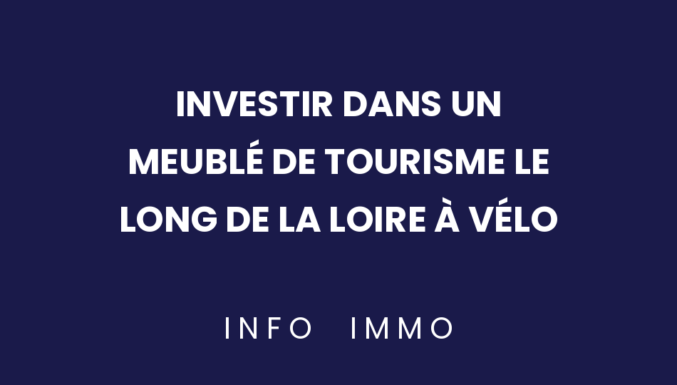 investir-dans-un-meuble-de-tourisme-le-long-de-la-loire-a-velo