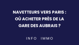 navetteurs-vers-paris-ou-acheter-pres-de-la-gare-des-aubrais