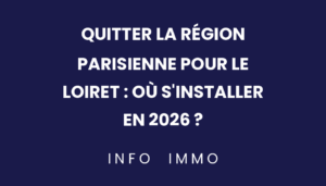 quitter-la-region-parisienne-pour-le-loiret-ou-sinstaller-en-2026