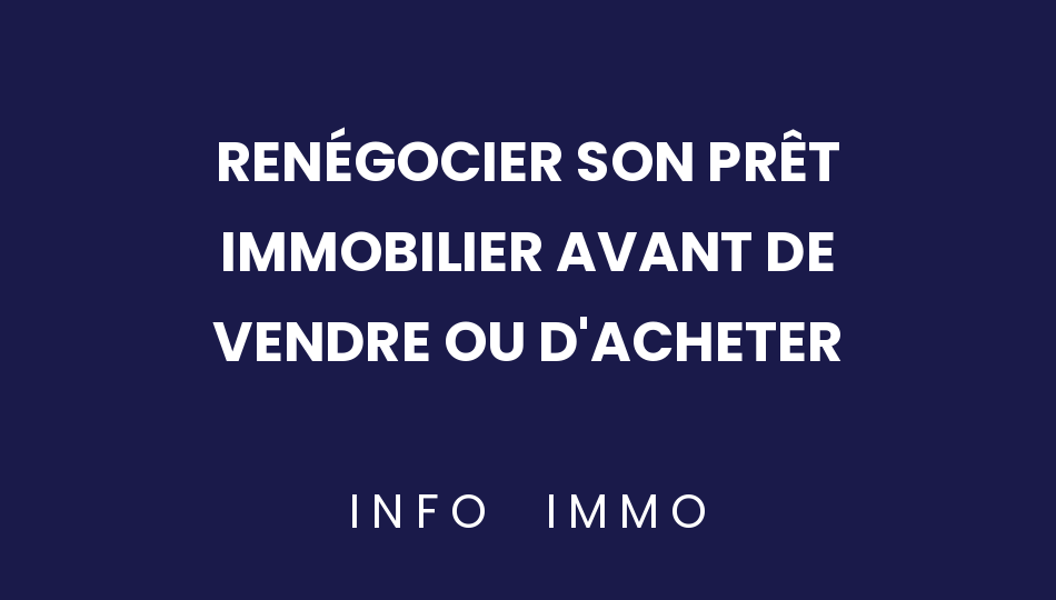 renegocier-son-pret-immobilier-avant-de-vendre-ou-dacheter