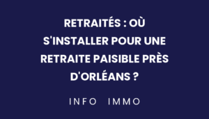 retraites-ou-sinstaller-pour-une-retraite-paisible-pres-dorleans