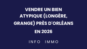 vendre-un-bien-atypique-longere-grange-pres-dorleans-en-2026