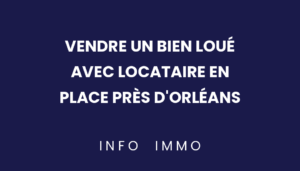 vendre-un-bien-loue-avec-locataire-en-place-pres-dorleans