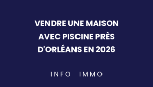 vendre-une-maison-avec-piscine-pres-dorleans-en-2026