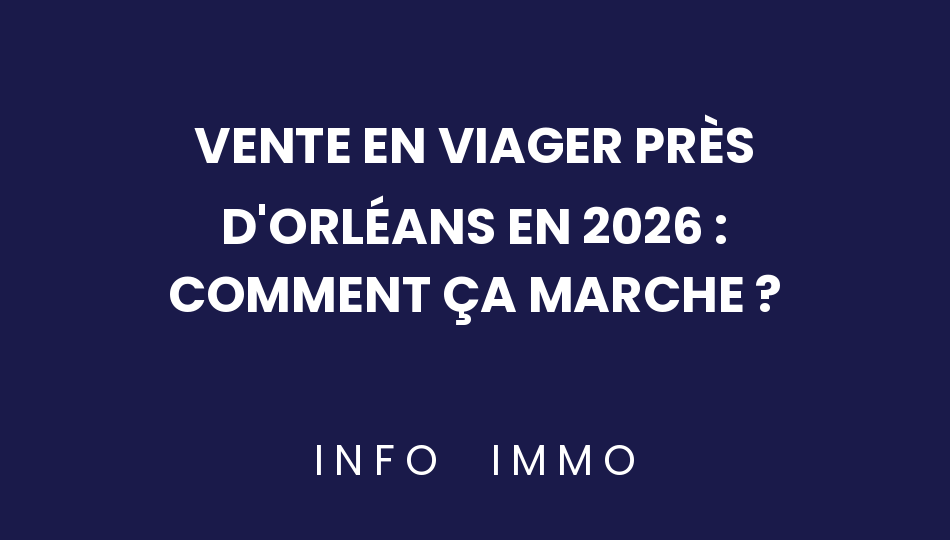 vente-en-viager-pres-dorleans-en-2026-comment-ca-marche