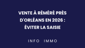 vente-a-remere-pres-dorleans-en-2026-eviter-la-saisie